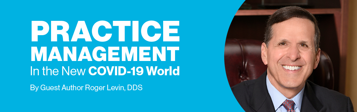 Solving new challenges in the COVID-19 world, by guest author Roger Levin, DDS