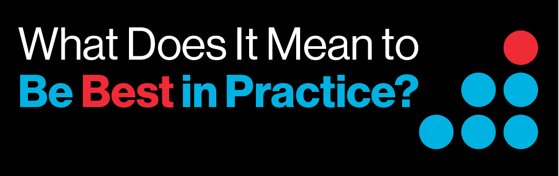 What Does It Mean to Be the Best in Practice in 2020 and Beyond?
